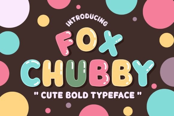 Fox Chubby: The Playful Font Family for Joyful Design